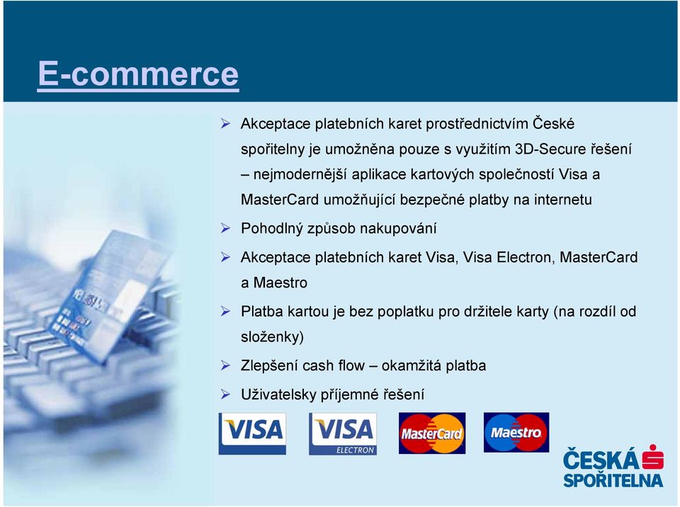 Pohodlný způsob nakupování Akceptace platebních karet Visa, Visa Electron, MasterCard a Maestro Platba kartou je