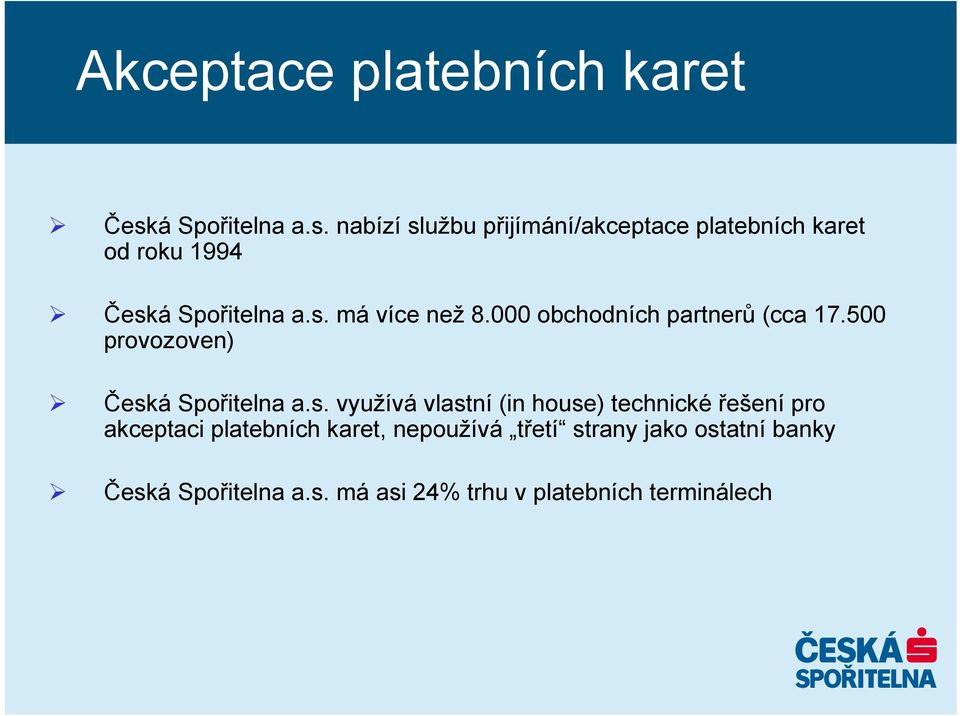 nabízí službu přijímání/akceptace platebních karet od roku 1994 Česk má více než 8.