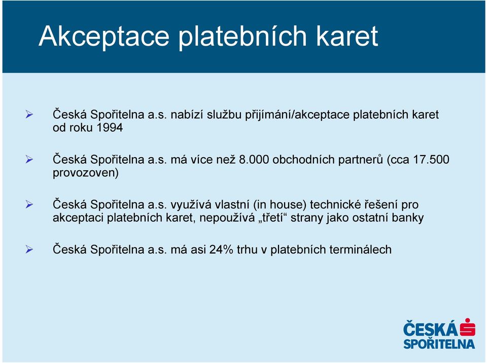 nabízí službu přijímání/akceptace platebních karet od roku 1994 Česk má více než 8.