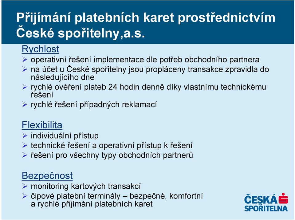 é spořitelny,a.s. Rychlost operativní řešení implementace dle potřeb obchodního partnera na účet u České spořitelny jsou propláceny transakce