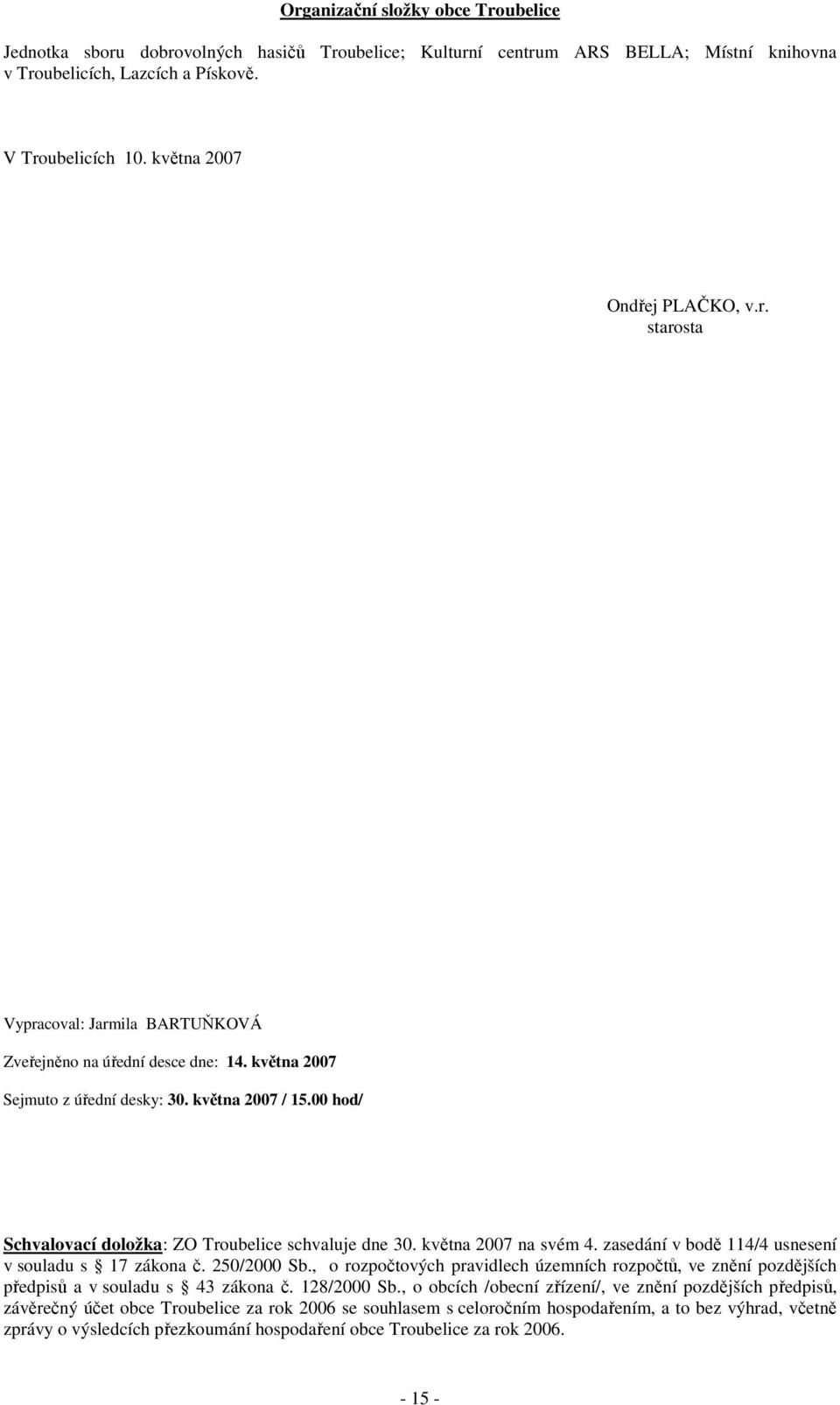 00 hod/ Schvalovací doložka: ZO Troubelice schvaluje dne 30. května 2007 na svém 4. zasedání v bodě 114/4 usnesení v souladu s 17 zákona č. 250/2000 Sb.