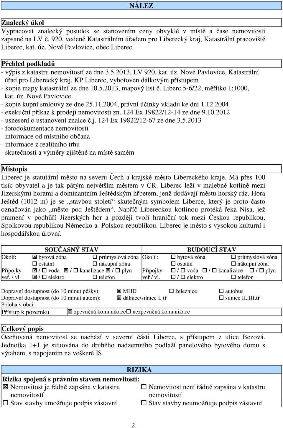 úz. Nové Pavlovice, Katastrální úřad pro Liberecký kraj, KP Liberec, vyhotoven dálkovým přístupem - kopie mapy katastrální ze dne 10.5.2013, mapový list č. Liberc 5-6/22, měřítko 1:1000, kat. úz.