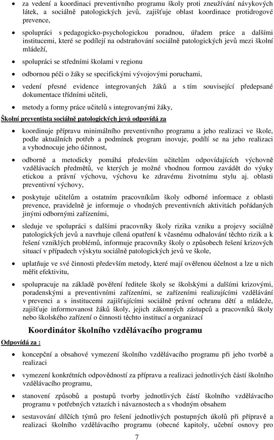 odbornou péči o žáky se specifickými vývojovými poruchami, vedení přesné evidence integrovaných žáků a s tím související předepsané dokumentace třídními učiteli, metody a formy práce učitelů s