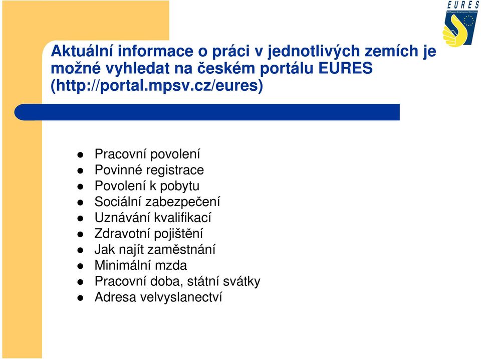 cz/eures) Pracovní povolení Povinné registrace Povolení k pobytu Sociální