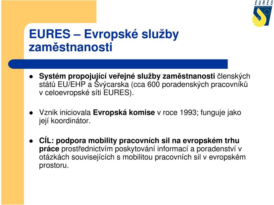 Vznik iniciovala Evropská komise v roce 1993; funguje jako její koordinátor.