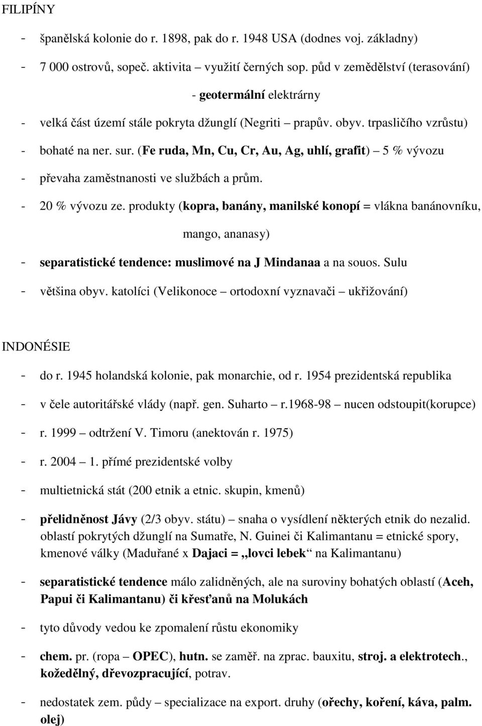 (Fe ruda, Mn, Cu, Cr, Au, Ag, uhlí, grafit) 5 % vývozu - převaha zaměstnanosti ve službách a prům. - 20 % vývozu ze.