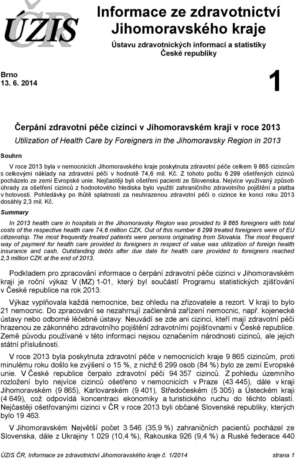 Jihomoravského kraje poskytnuta zdravotní péče celkem 9 865 cizincům s celkovými náklady na zdravotní péči v hodnotě 74,6 mil. Kč.