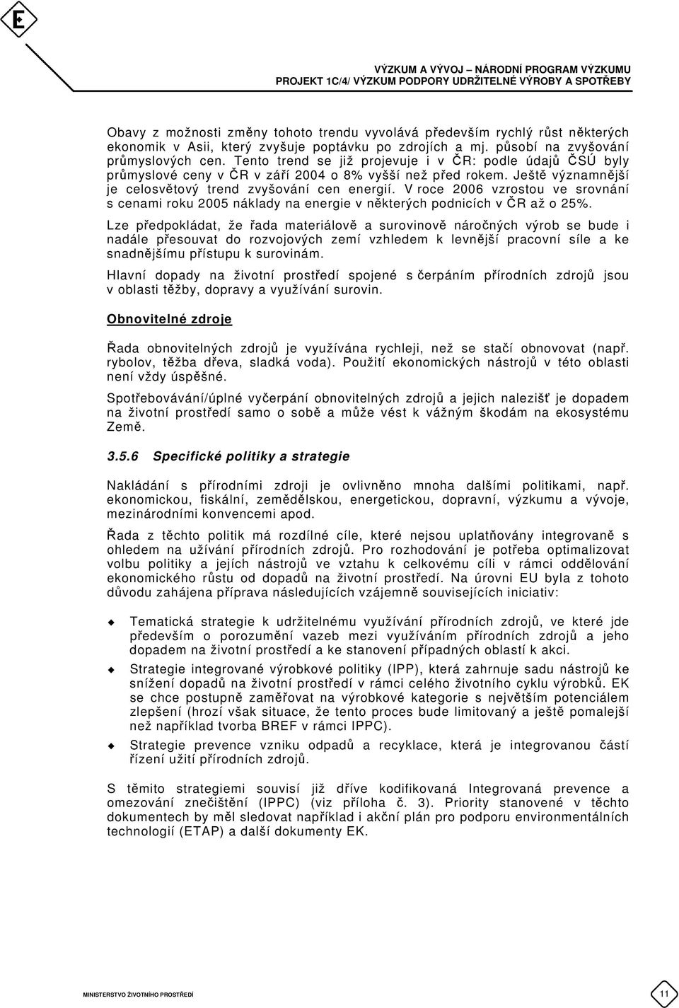 V roce 2006 vzrostou ve srovnání s cenami roku 2005 náklady na energie v některých podnicích v ČR až o 25%.
