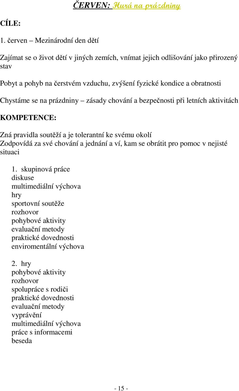 obratnosti Chystáme se na prázdniny zásady chování a bezpečnosti při letních aktivitách KOMPETENCE: Zná pravidla soutěží a je tolerantní ke svému okolí Zodpovídá za své