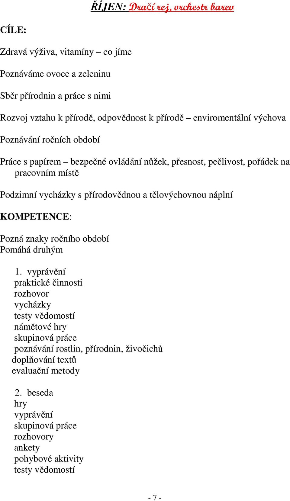 přírodovědnou a tělovýchovnou náplní KOMPETENCE: Pozná znaky ročního období Pomáhá druhým 1.