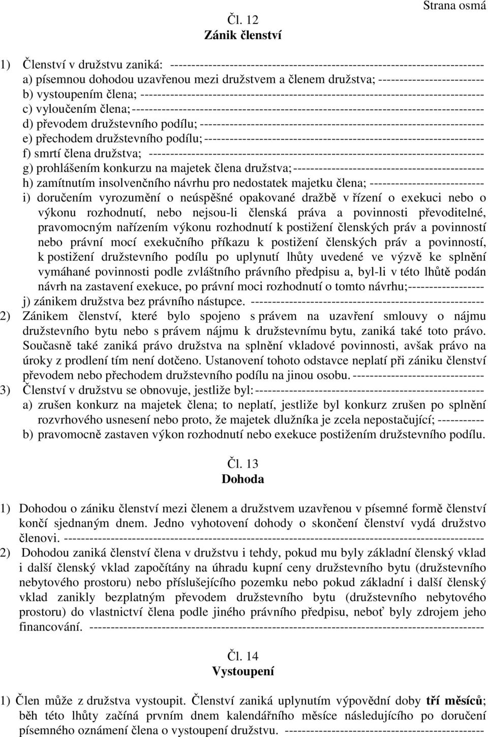 člena;----------------------------------------------------------------------------------- d) převodem družstevního podílu; ------------------------------------------------------------------- e)