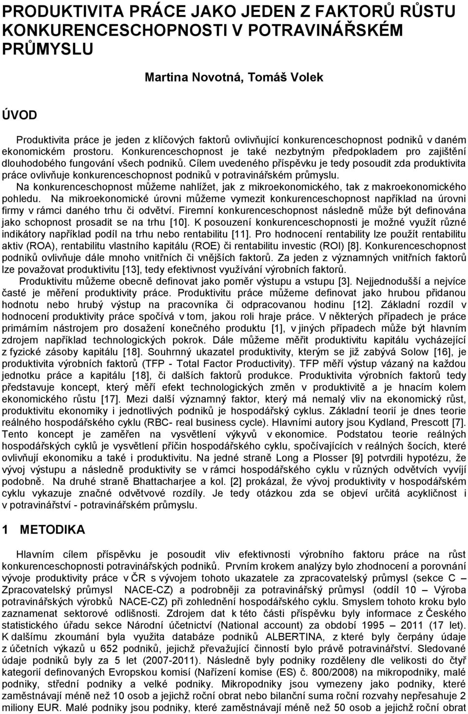 Cílem uvedeného příspěvku je tedy posoudit zda produktivita práce ovlivňuje konkurenceschopnost podniků v potravinářském průmyslu.