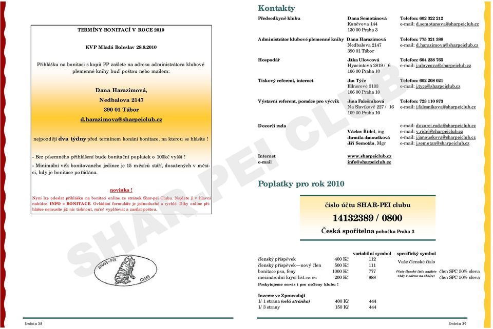 cz nejpozději dva týdny před termínem konání bonitace, na kterou se hlásíte! - Bez písemného přihlášení bude bonitační poplatek o 100kč vyšší!