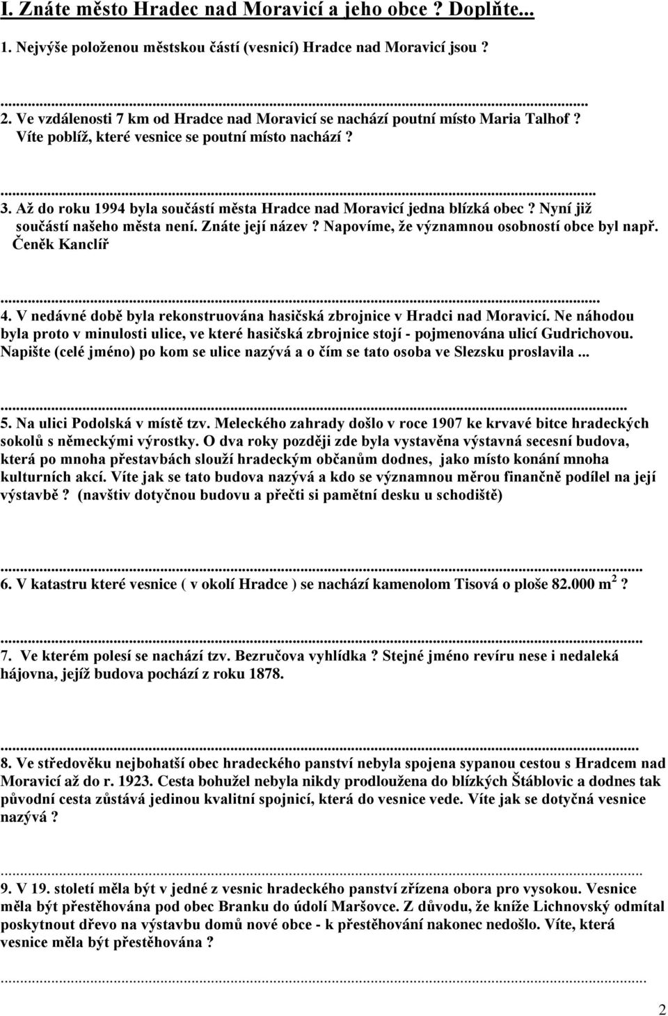 Až do roku 1994 byla součástí města Hradce nad Moravicí jedna blízká obec? Nyní již součástí našeho města není. Znáte její název? Napovíme, že významnou osobností obce byl např. Čeněk Kanclíř... 4.