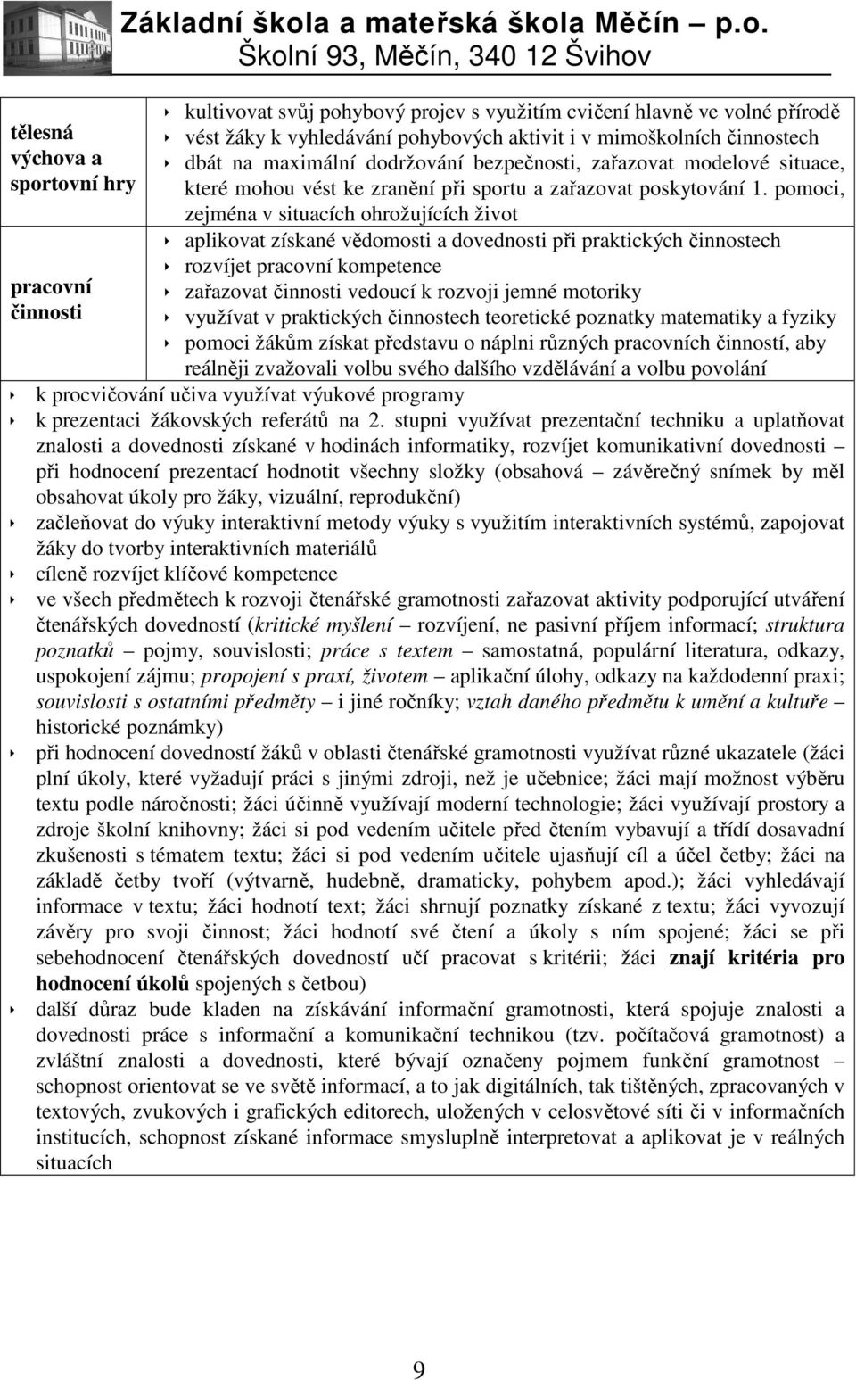 tovní hry pracovní činnosti Základní škola a mateřská škola Měčín p.o. kultivovat svůj pohybový projev s využitím cvičení hlavně ve volné přírodě vést žáky k vyhledávání pohybových aktivit i v