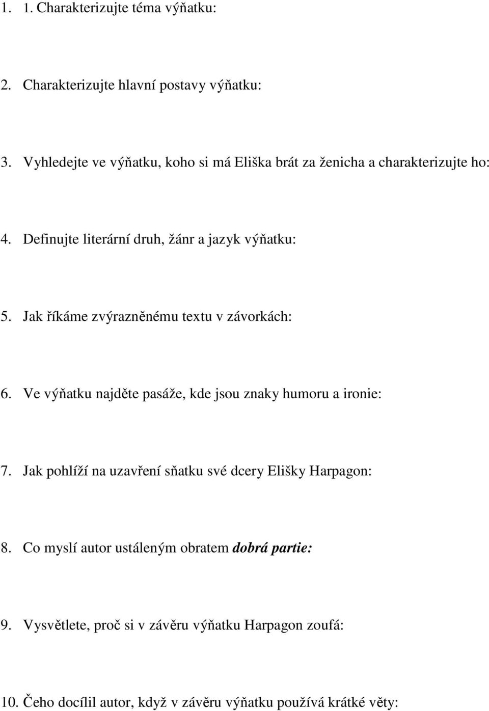 Jak říkáme zvýrazněnému textu v závorkách: 6. Ve výňatku najděte pasáže, kde jsou znaky humoru a ironie: 7.