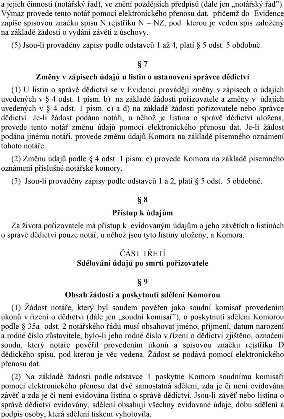 úschovy. (5) Jsou-li prováděny zápisy podle odstavců 1 až 4, platí 5 odst. 5 obdobně.