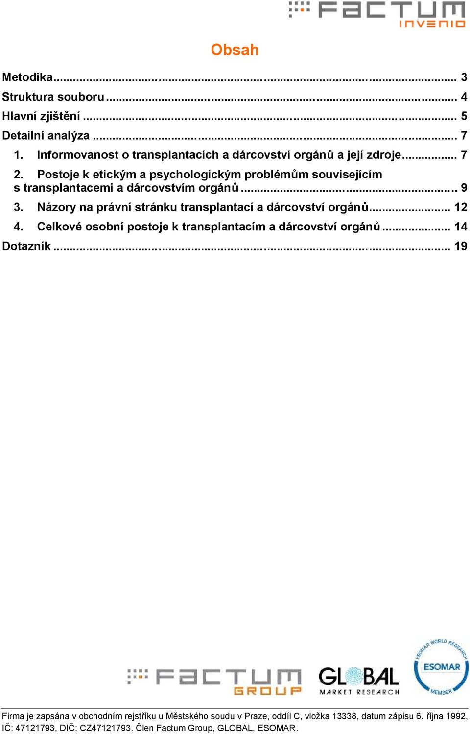 Postoje k etickým a psychologickým problémům souvisejícím s transplantacemi a dárcovstvím orgánů... 9 3.