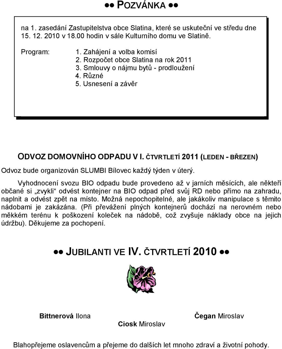 ČTVRTLETÍ 2011 (LEDEN - BŘEZEN) Odvoz bude organizován SLUMBI Bílovec kaţdý týden v úterý.