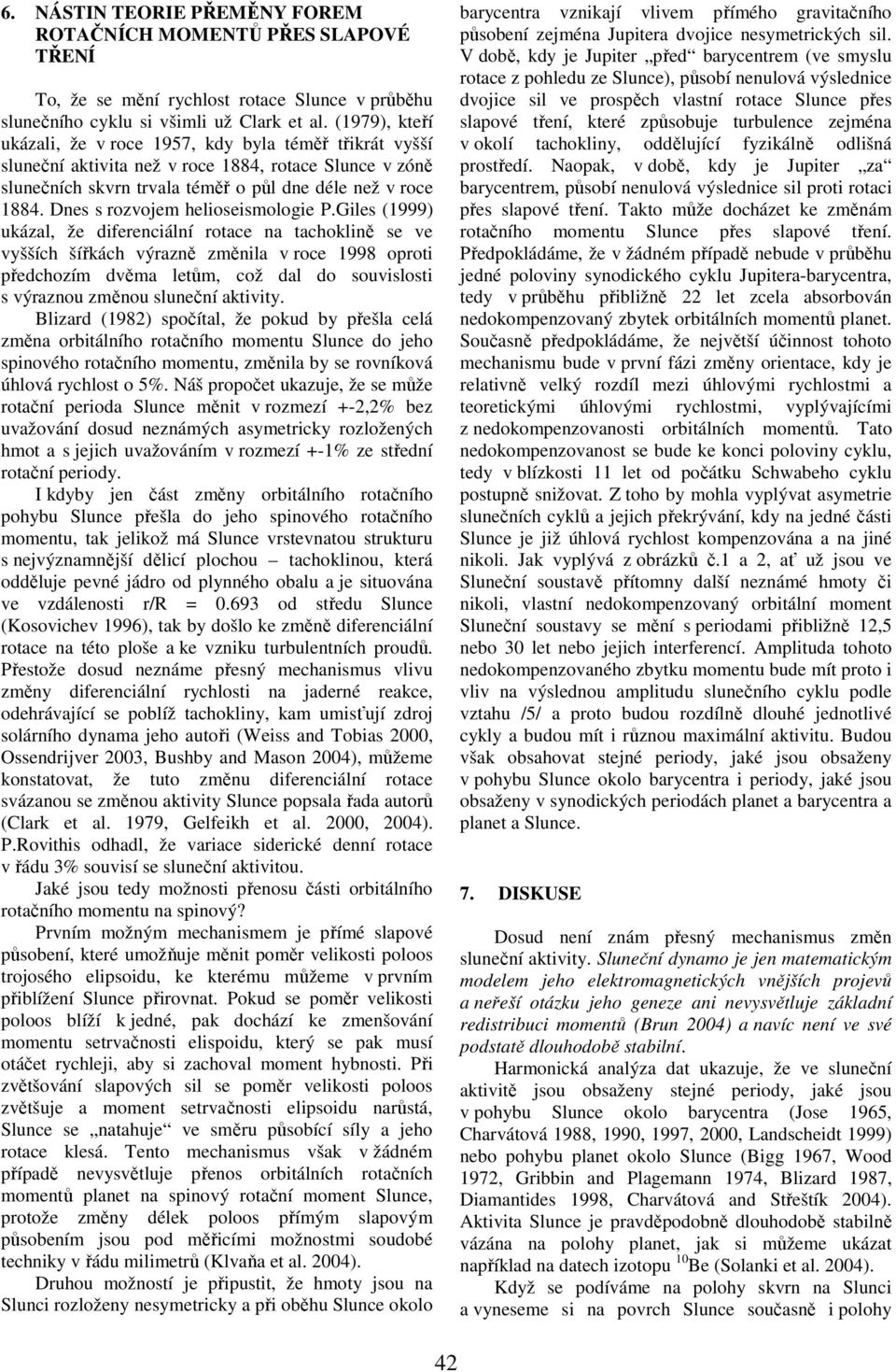 Dnes s rozvojem helioseismologie P.