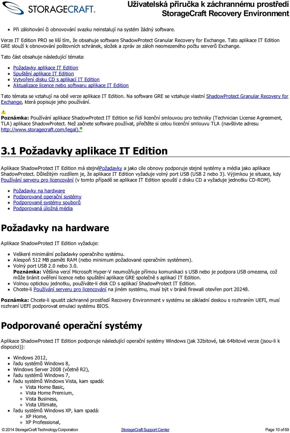 Tato část obsahuje následující témata: Požadavky aplikace IT Edition Spuštění aplikace IT Edition Vytvoření disku CD s aplikací IT Edition Aktualizace licence nebo softwaru aplikace IT Edition