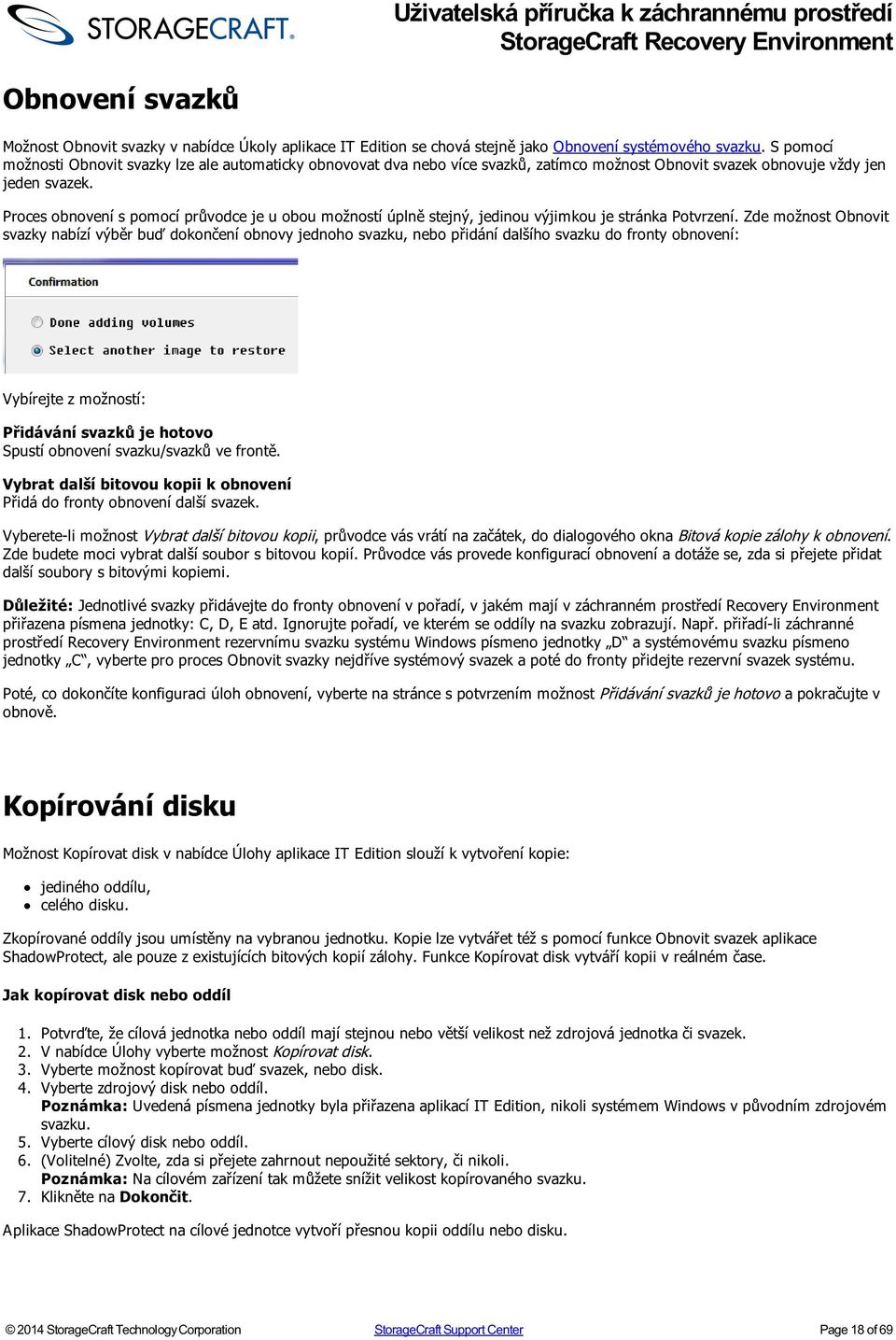 Proces obnovení s pomocí průvodce je u obou možností úplně stejný, jedinou výjimkou je stránka Potvrzení.