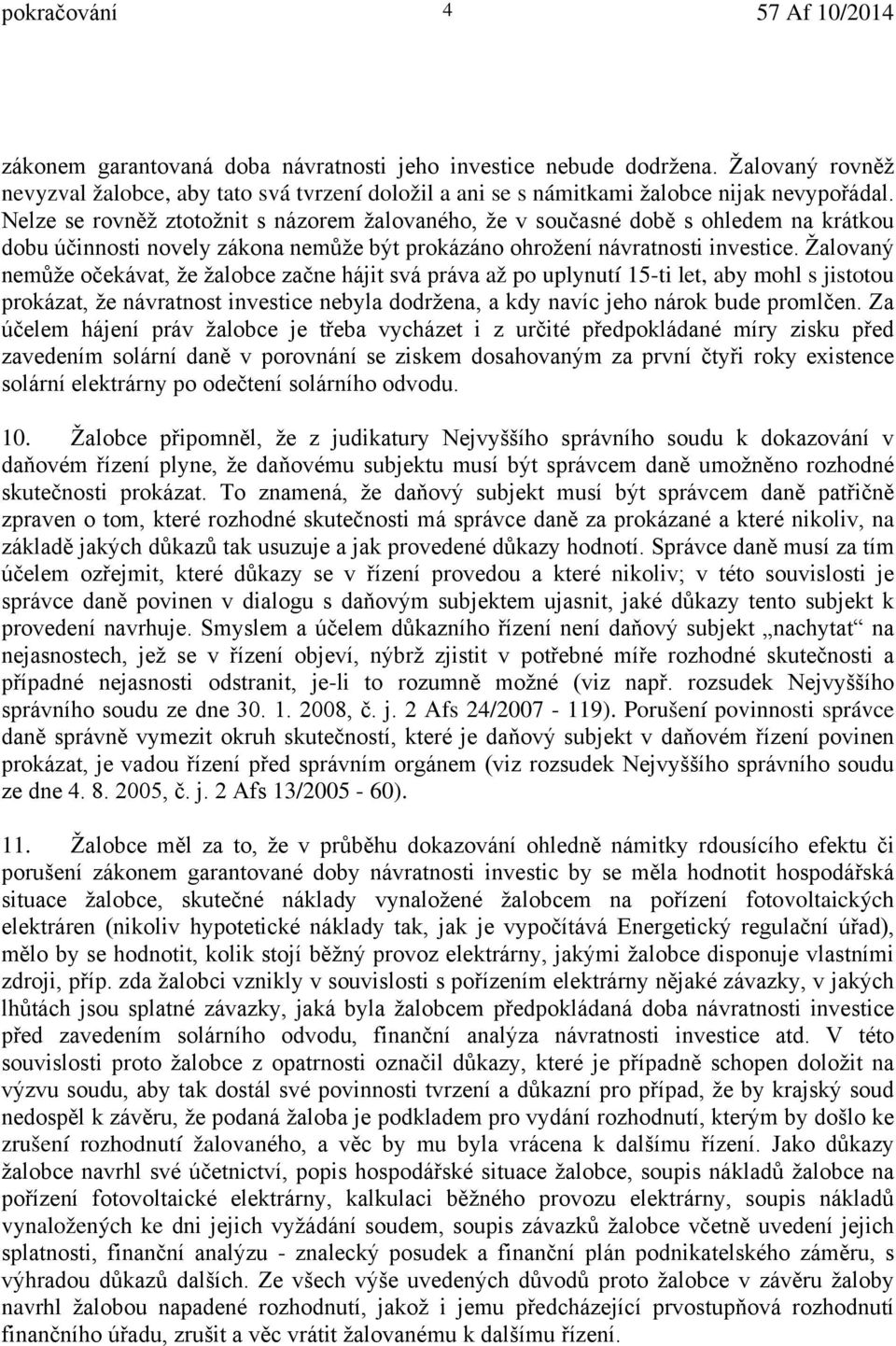 Žalovaný nemůže očekávat, že žalobce začne hájit svá práva až po uplynutí 15-ti let, aby mohl s jistotou prokázat, že návratnost investice nebyla dodržena, a kdy navíc jeho nárok bude promlčen.