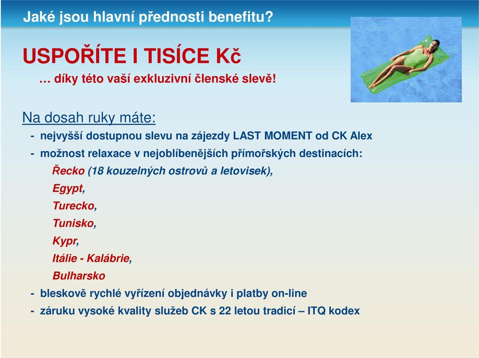 nejoblíbenějších přímořských destinacích: Řecko (18 kouzelných ostrovů a letovisek), Egypt, Turecko, Tunisko, Kypr,