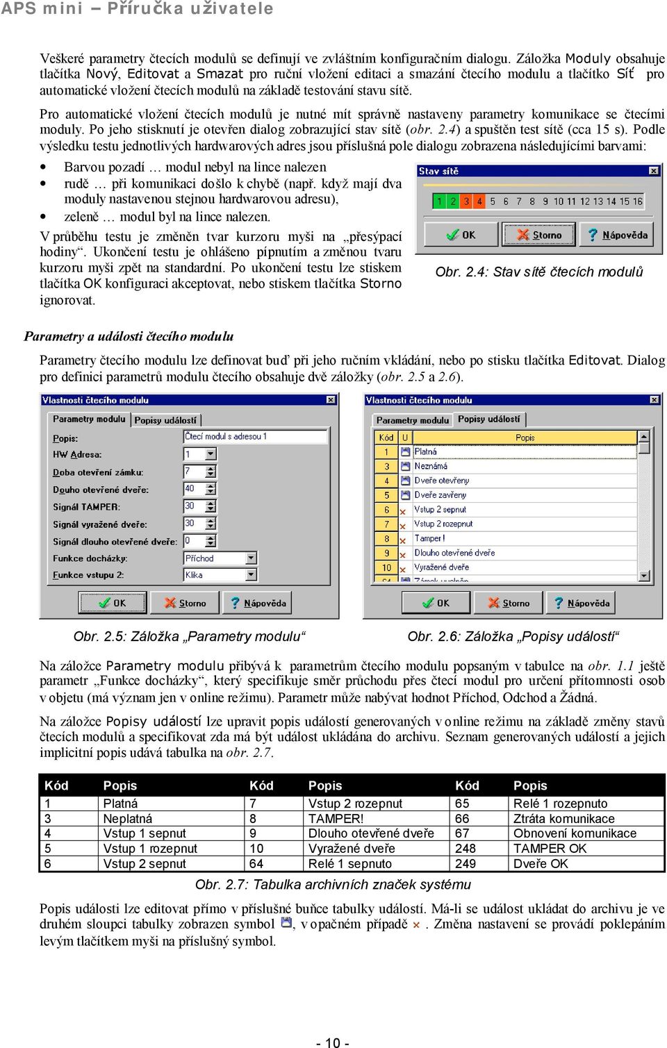 Pro automaticke vlozenı ctecıch modulu je nutne mıt spravný nastaveny parametry komunikace se ctecımi moduly. Po jeho stisknutı je otevren dialog zobrazujıcı stav sıtý (obr. 2.