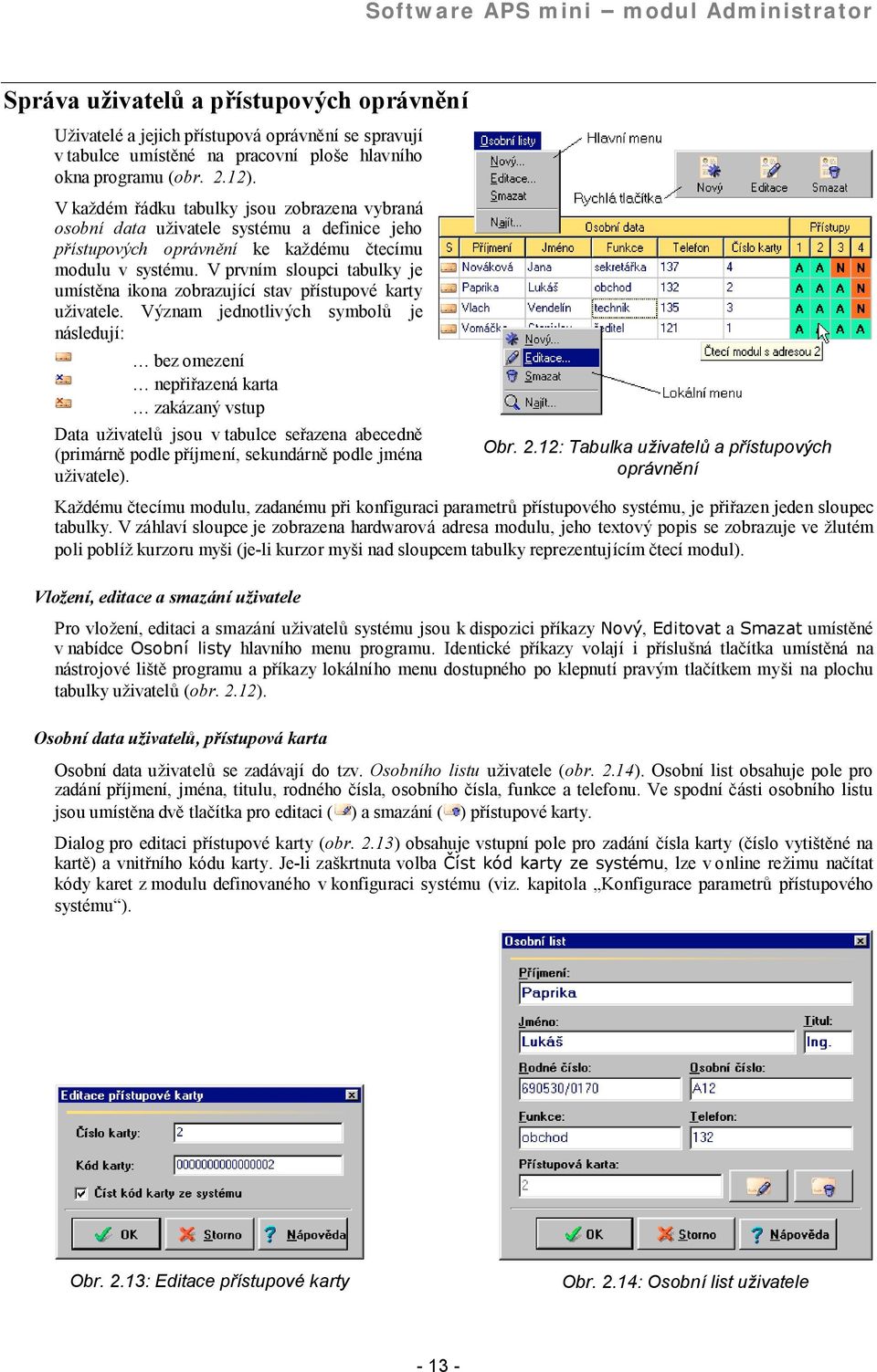 V prvnım sloupci tabulky je umıstýna ikona zobrazujıcı stav prıstupove karty uzivatele.