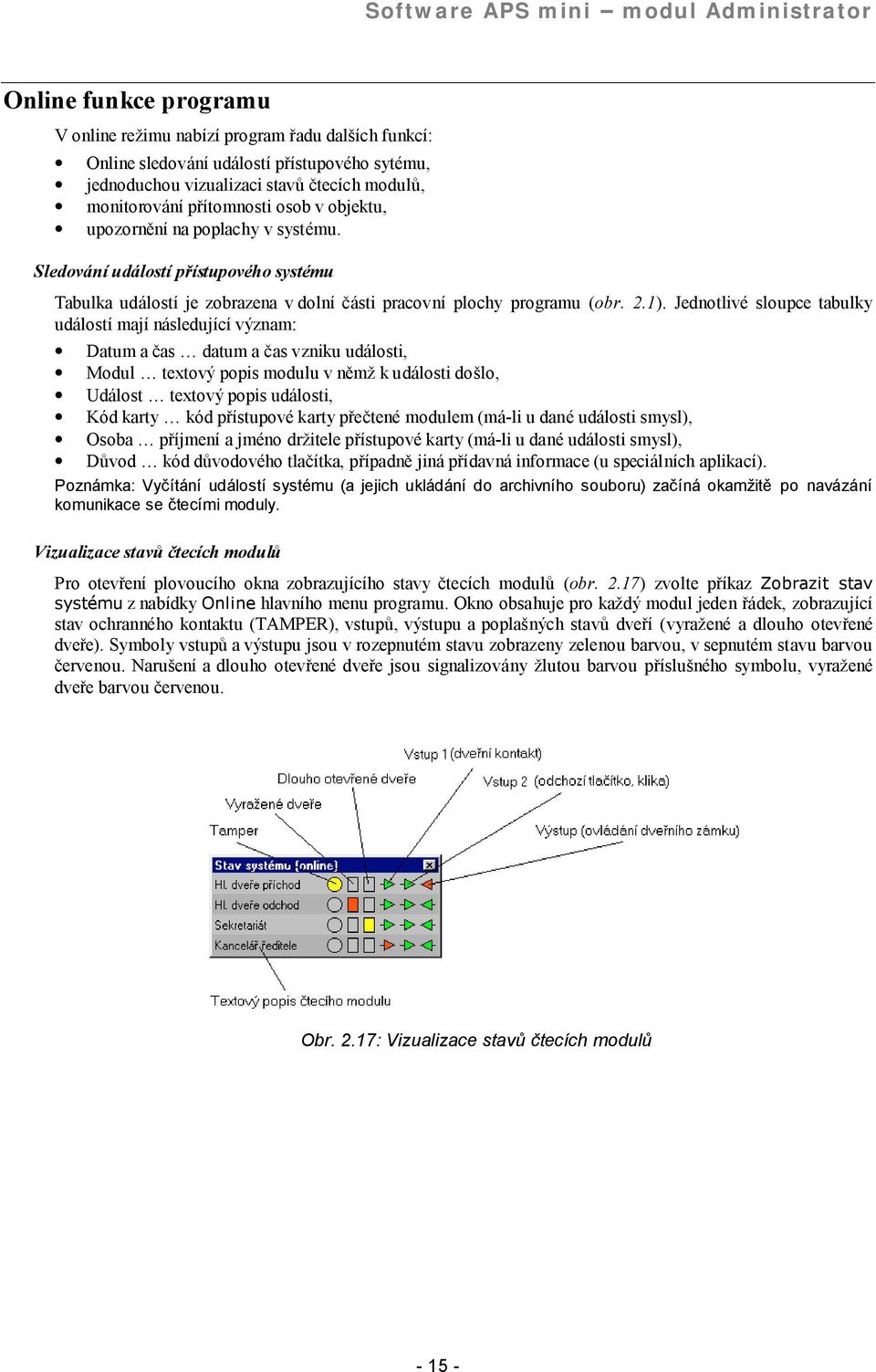 Sledovanı udalostı prıstupove ho syste mu Tabulka udalostı je zobrazena v dolnı casti pracovnı plochy programu (obr. 2.1).