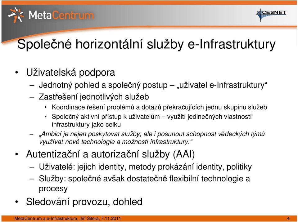 služby, ale i posunout schopnost vědeckých týmů využívat nové technologie a možnosti infrastruktury.