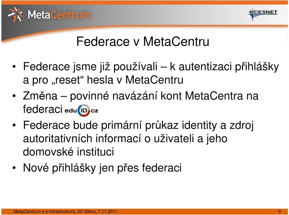 primární průkaz identity a zdroj autoritativních informací o uživateli a jeho domovské