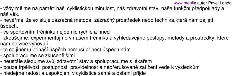 - ve sportovním tréninku nejde nic rychle a hned - zkoušejme, experimentujme v našem tréninku a vyhledávejme postupy, metody a prostředky, které nám nejvíce vyhovují -