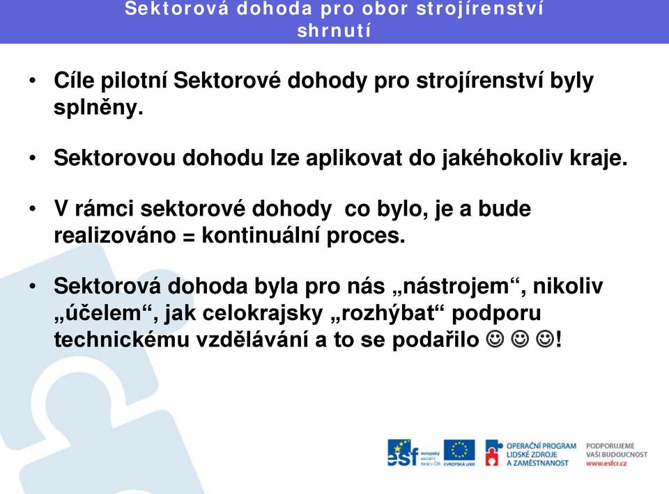 V rámci sektorové dohody co bylo, je a bude realizováno = kontinuální proces.