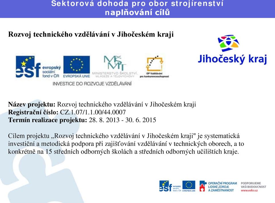 2015 Cílem projektu Rozvoj technického vzdělávání v Jihočeském kraji" je systematická investiční a metodická podpora