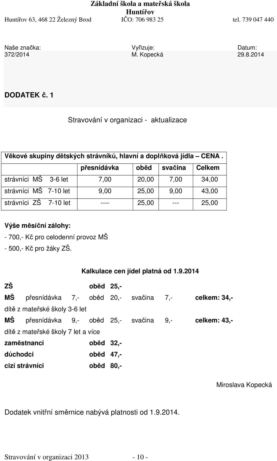 celodenní provoz MŠ - 500,- Kč pro žáky ZŠ. Kalkulace cen jídel platná od 1.9.