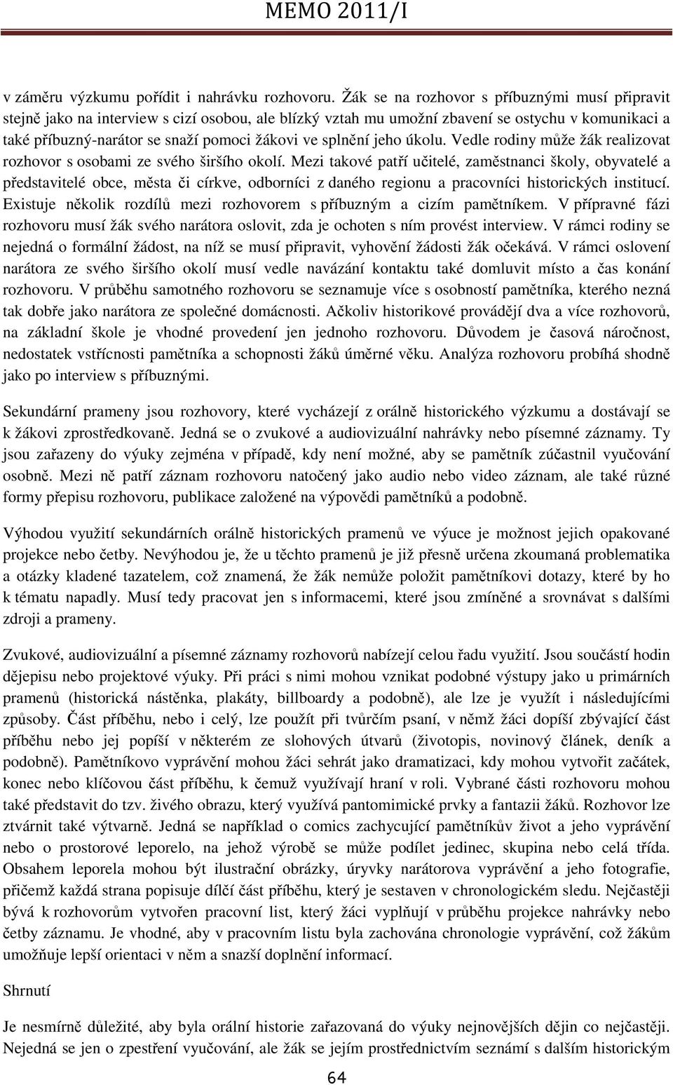 splnění jeho úkolu. Vedle rodiny může žák realizovat rozhovor s osobami ze svého širšího okolí.