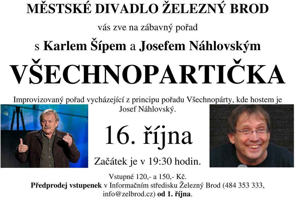 je Josef Náhlovský. 16. října Začátek je v 19:30 hodin. Vstupné 120,- a 150,- Kč.