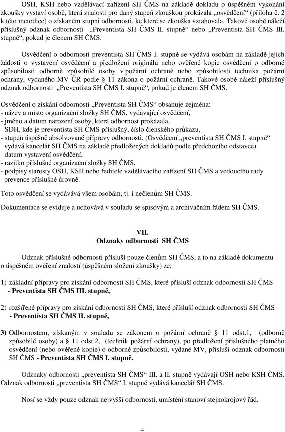 stupně, pokud je členem SH ČMS. Osvědčení o odbornosti preventista SH ČMS I.