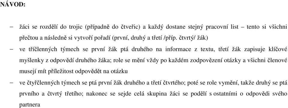 čtvrtý/ žák) ve tříčlenných týmech se první žák ptá druhého na informace z textu, třetí žák zapisuje klíčové myšlenky z odpovědí druhého žáka; role se mění