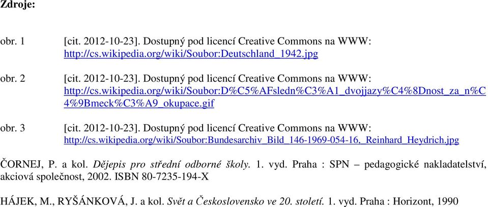 Dějepis pro střední odborné školy. 1. vyd. Praha : SPN pedagogické nakladatelství, akciová společnost, 2002.