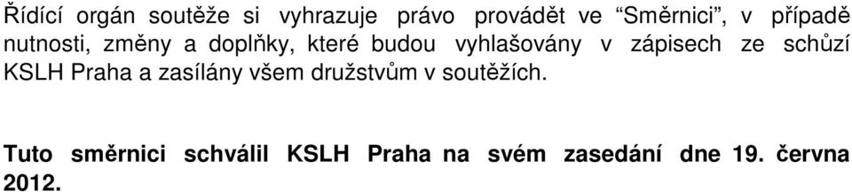 zápisech ze schůzí KSLH Praha a zasílány všem družstvům v