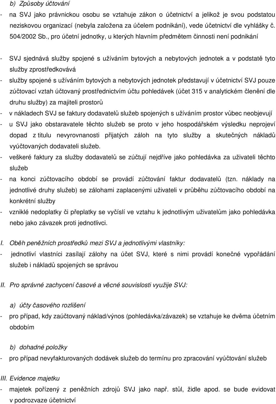 , pro účetní jednotky, u kterých hlavním předmětem činnosti není podnikání - SVJ sjednává služby spojené s užíváním bytových a nebytových jednotek a v podstatě tyto služby zprostředkovává - služby