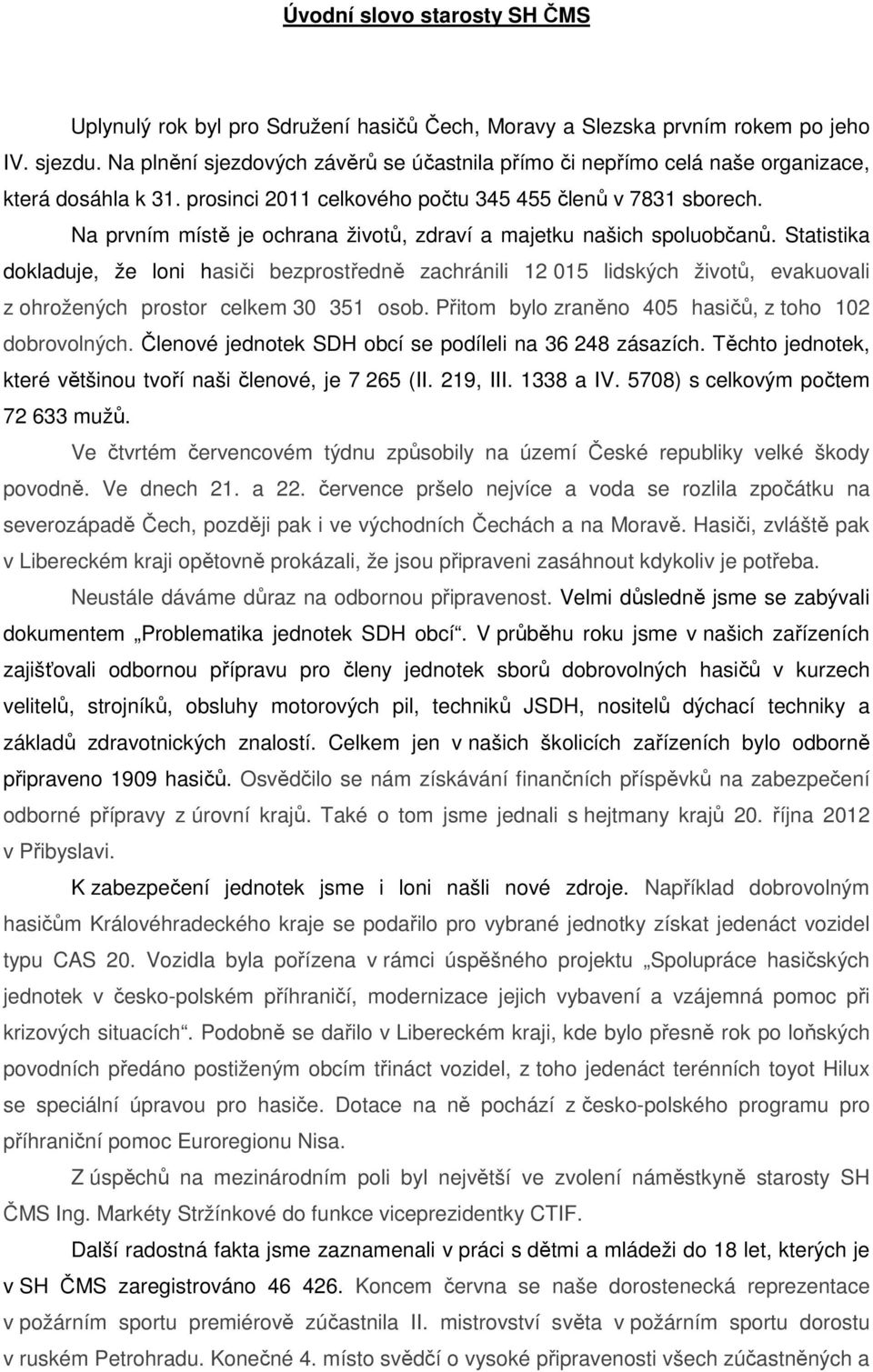 Na prvním místě je ochrana životů, zdraví a majetku našich spoluobčanů.