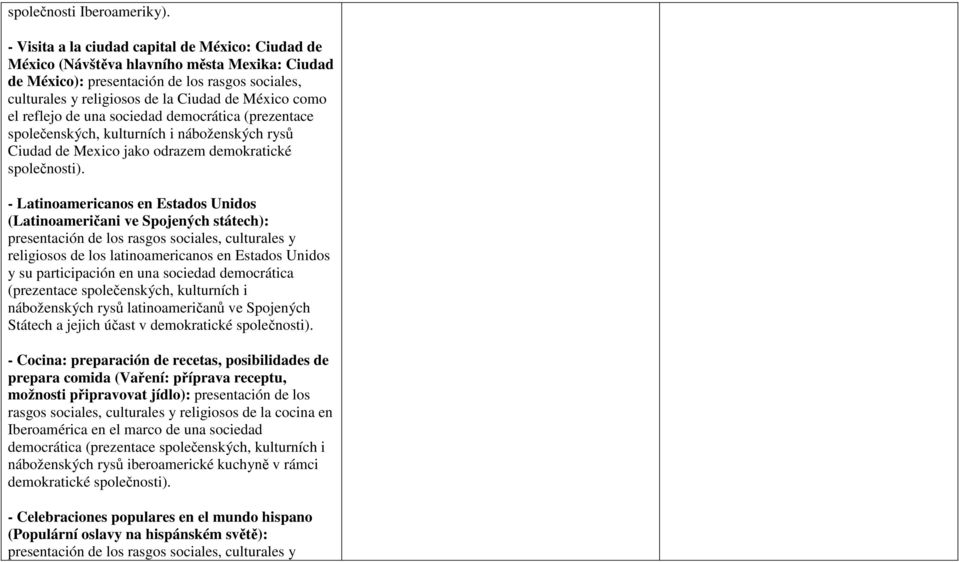 el reflejo de una sociedad democrática (prezentace společenských, kulturních i náboženských rysů Ciudad de Mexico jako odrazem demokratické společnosti).