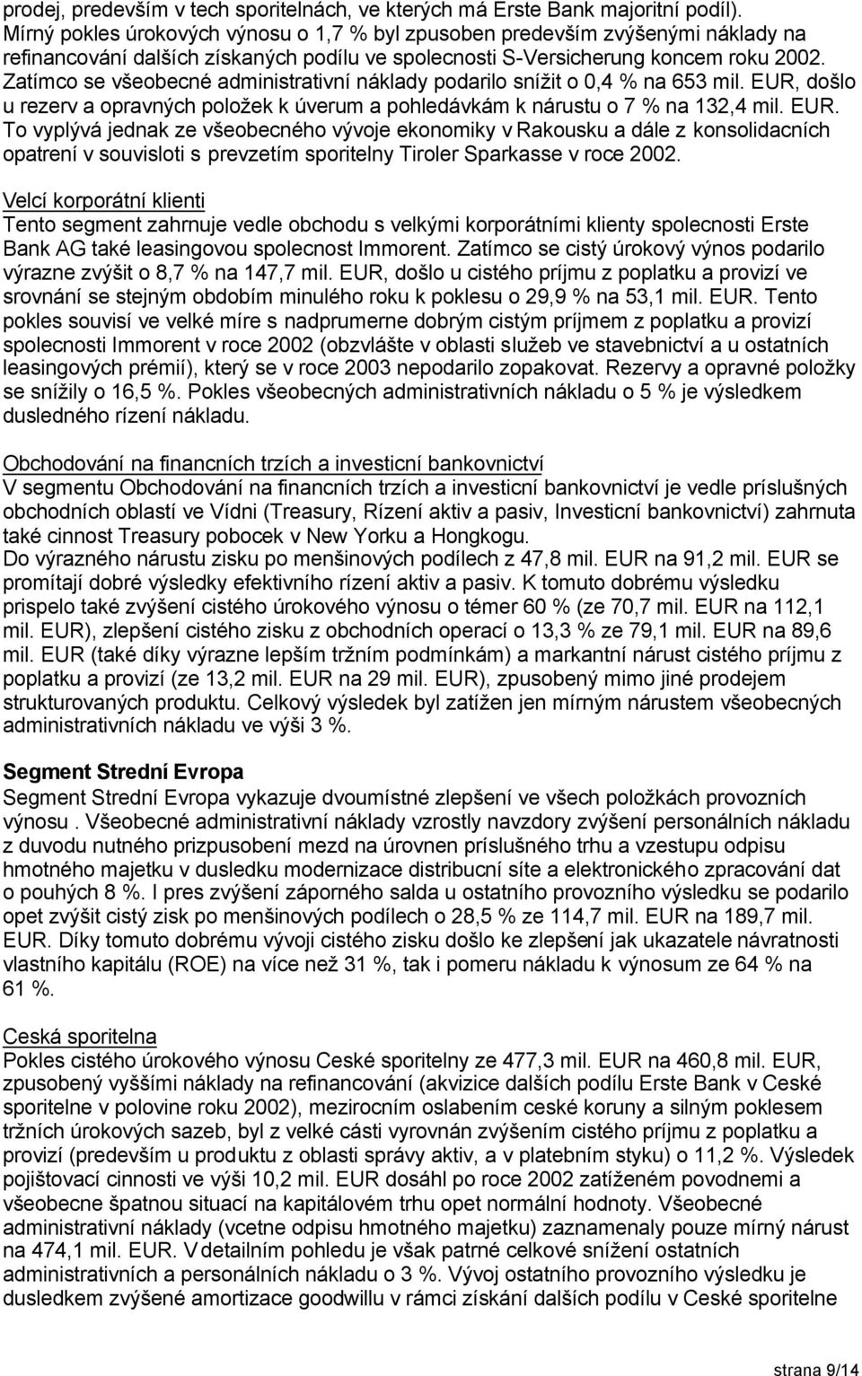 Zatímco se všeobecné administrativní náklady podarilo snížit o 0,4 % na 653 mil. EUR,