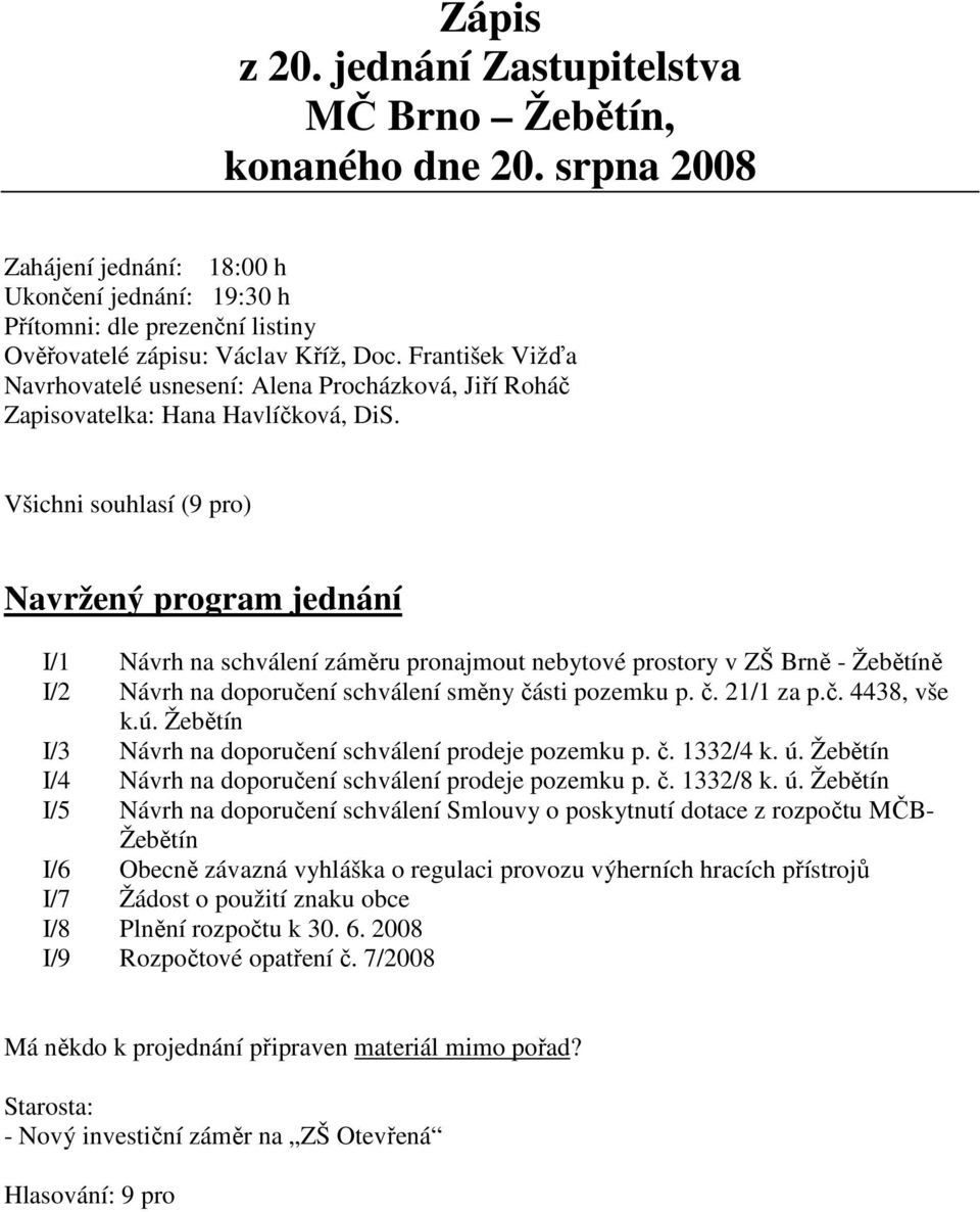 František Vižďa Navrhovatelé usnesení: Alena Procházková, Jiří Roháč Zapisovatelka: Hana Havlíčková, DiS.