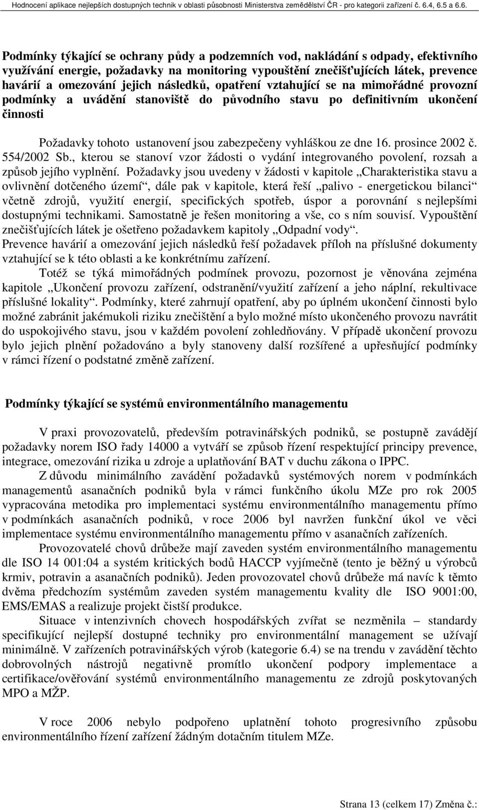 16. prosince 2002 č. 554/2002 Sb., kterou se stanoví vzor žádosti o vydání integrovaného povolení, rozsah a způsob jejího vyplnění.