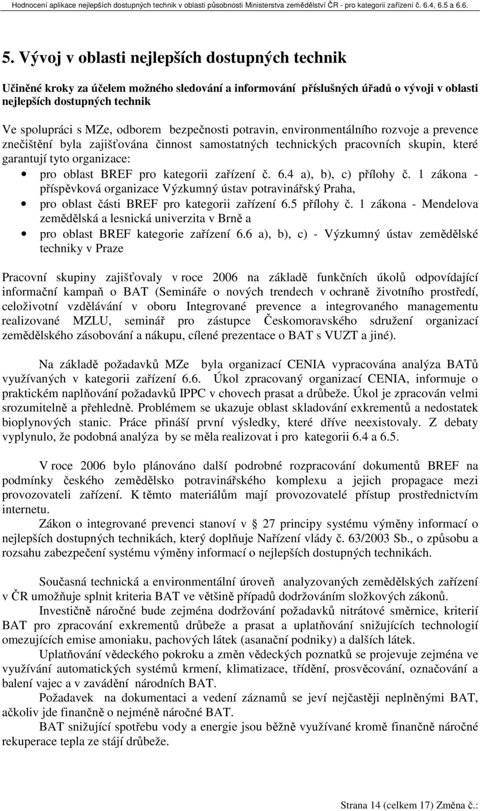 kategorii zařízení č. 6.4 a), b), c) přílohy č. 1 zákona - příspěvková organizace Výzkumný ústav potravinářský Praha, pro oblast části BREF pro kategorii zařízení 6.5 přílohy č.